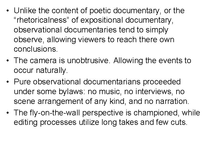  • Unlike the content of poetic documentary, or the “rhetoricalness” of expositional documentary,