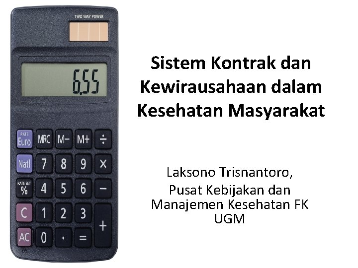 Sistem Kontrak dan Kewirausahaan dalam Kesehatan Masyarakat Laksono Trisnantoro, Pusat Kebijakan dan Manajemen Kesehatan