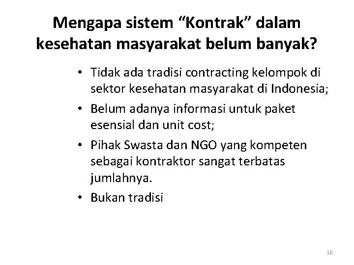 Mengapa sistem “Kontrak” dalam kesehatan masyarakat belum banyak? • Tidak ada tradisi contracting kelompok