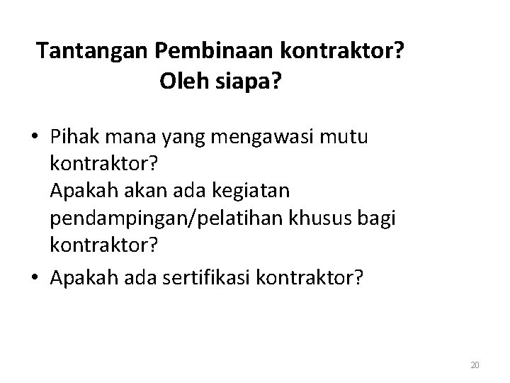 Tantangan Pembinaan kontraktor? Oleh siapa? • Pihak mana yang mengawasi mutu kontraktor? Apakah akan