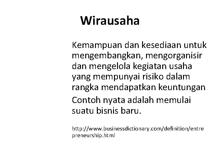 Wirausaha Kemampuan dan kesediaan untuk mengembangkan, mengorganisir dan mengelola kegiatan usaha yang mempunyai risiko