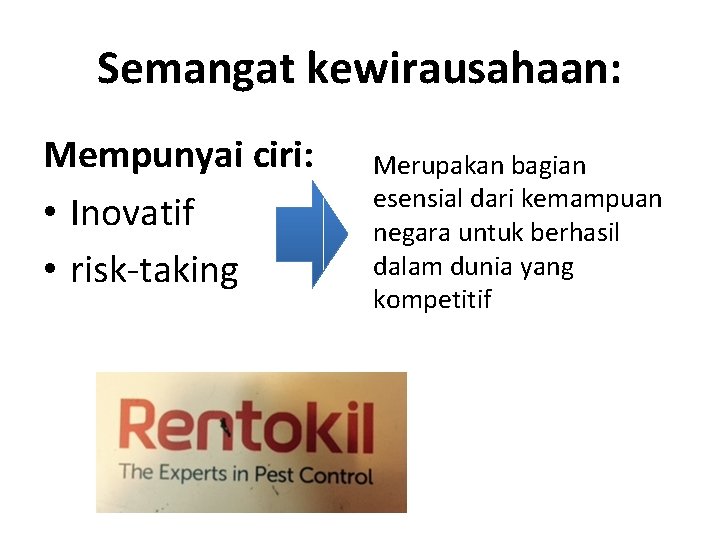 Semangat kewirausahaan: Mempunyai ciri: • Inovatif • risk-taking Merupakan bagian esensial dari kemampuan negara