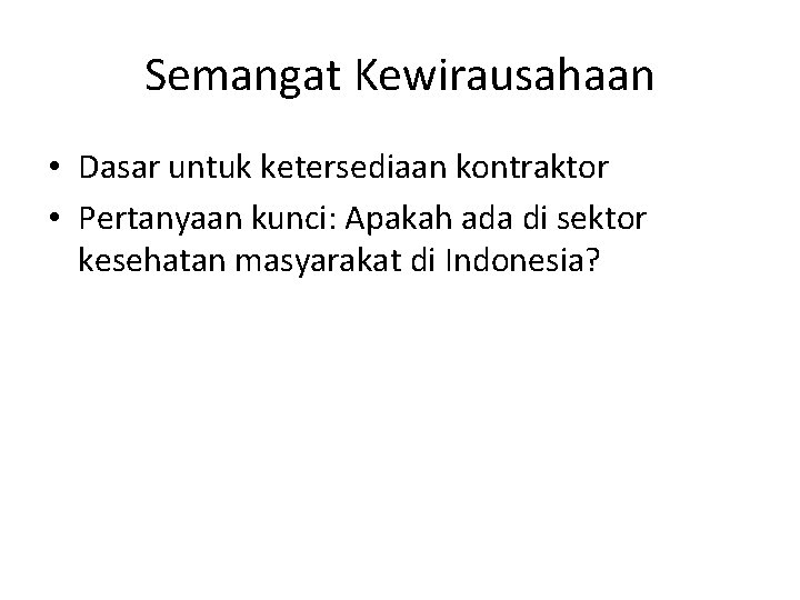 Semangat Kewirausahaan • Dasar untuk ketersediaan kontraktor • Pertanyaan kunci: Apakah ada di sektor