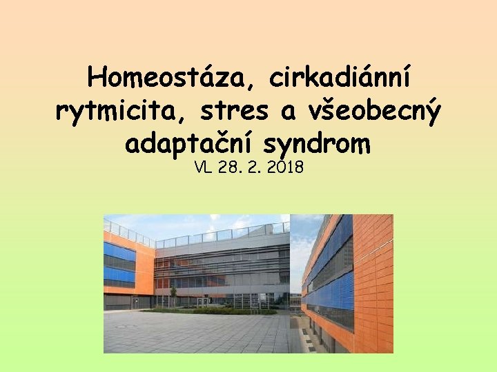 Homeostáza, cirkadiánní rytmicita, stres a všeobecný adaptační syndrom VL 28. 2. 2018 