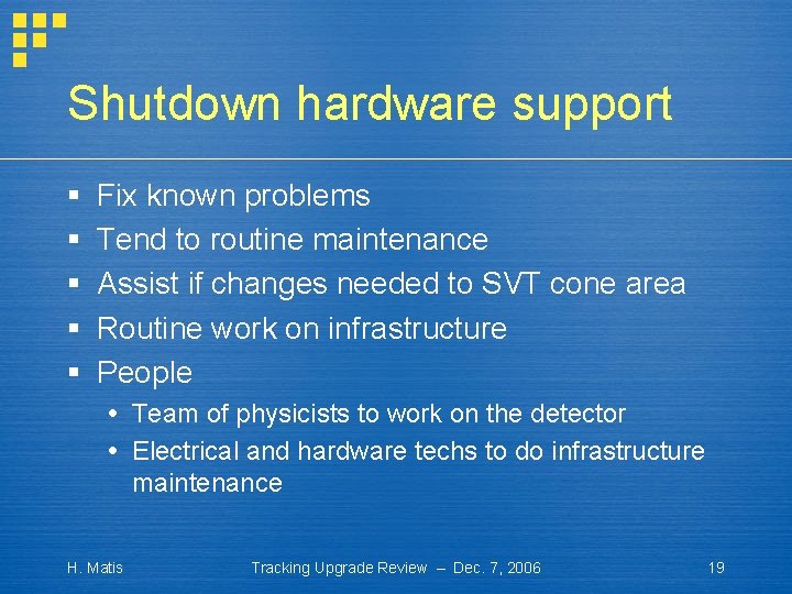 Shutdown hardware support § § § Fix known problems Tend to routine maintenance Assist