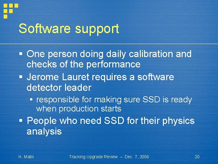 Software support § One person doing daily calibration and checks of the performance §