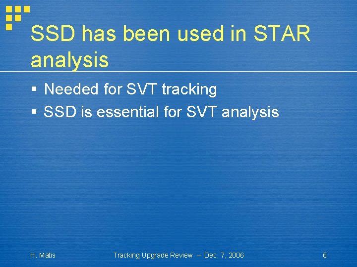 SSD has been used in STAR analysis § Needed for SVT tracking § SSD