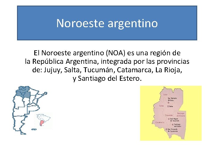 Noroeste argentino El Noroeste argentino (NOA) es una región de la República Argentina, integrada