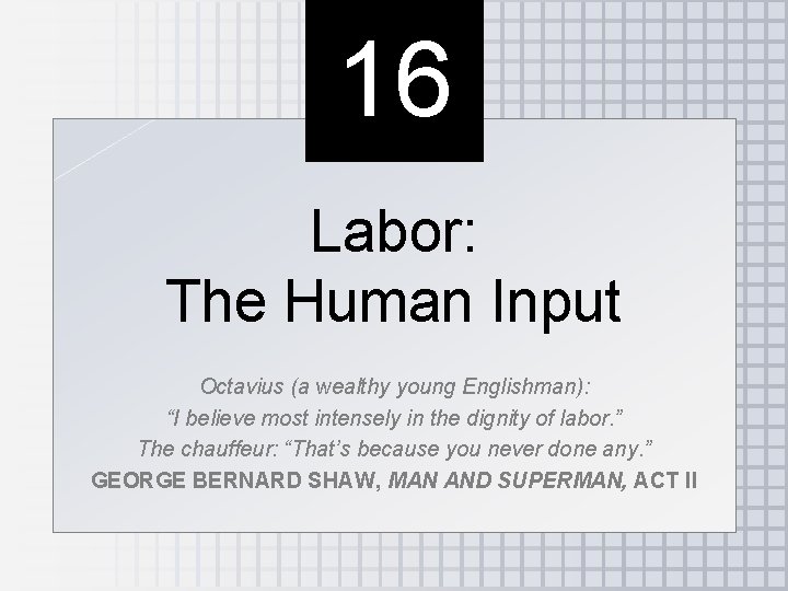 16 Labor: The Human Input Octavius (a wealthy young Englishman): “I believe most intensely