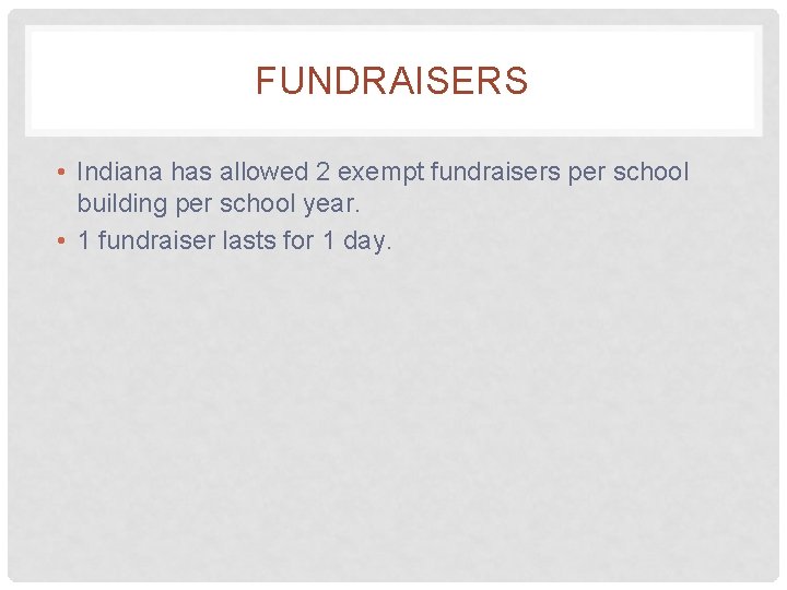 FUNDRAISERS • Indiana has allowed 2 exempt fundraisers per school building per school year.
