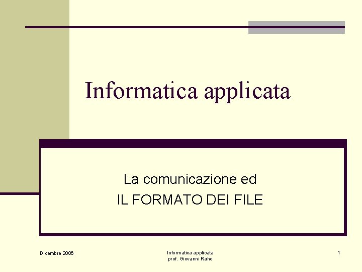 Informatica applicata La comunicazione ed IL FORMATO DEI FILE Dicembre 2006 Informatica applicata prof.