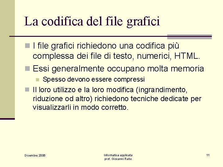 La codifica del file grafici n I file grafici richiedono una codifica più complessa