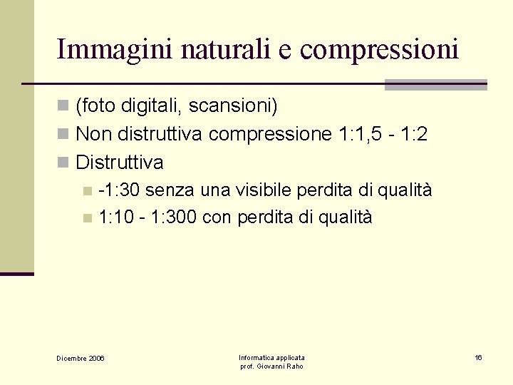 Immagini naturali e compressioni n (foto digitali, scansioni) n Non distruttiva compressione 1: 1,