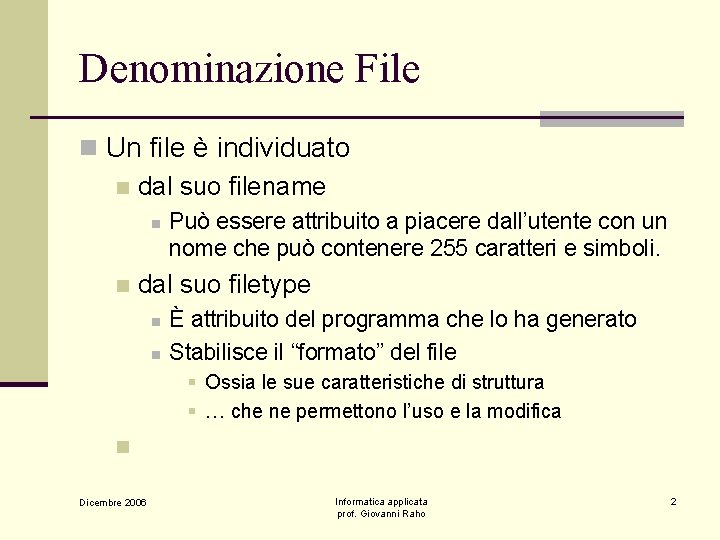 Denominazione File n Un file è individuato n dal suo filename n n Può