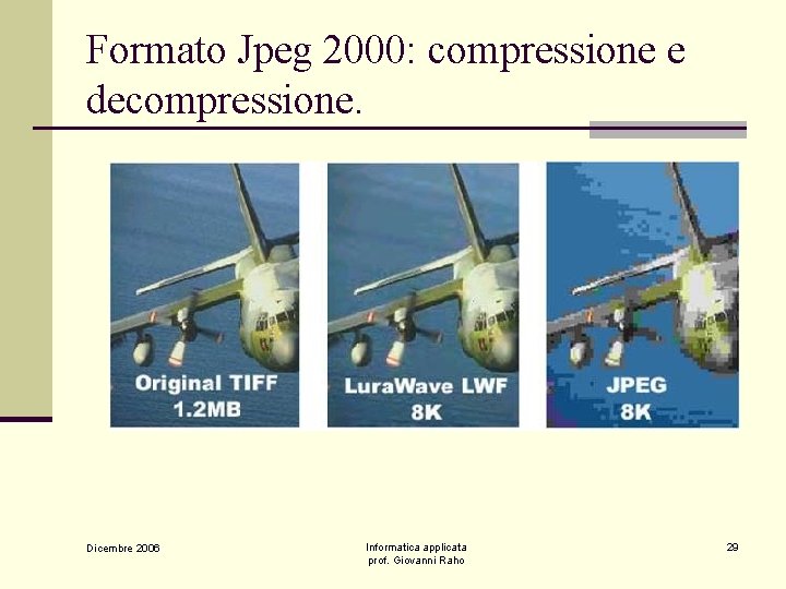 Formato Jpeg 2000: compressione e decompressione. Dicembre 2006 Informatica applicata prof. Giovanni Raho 29