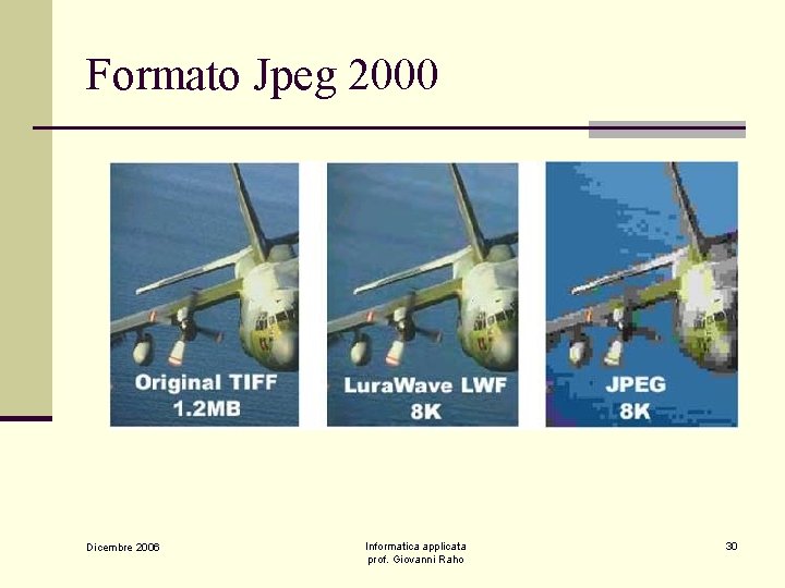 Formato Jpeg 2000 Dicembre 2006 Informatica applicata prof. Giovanni Raho 30 