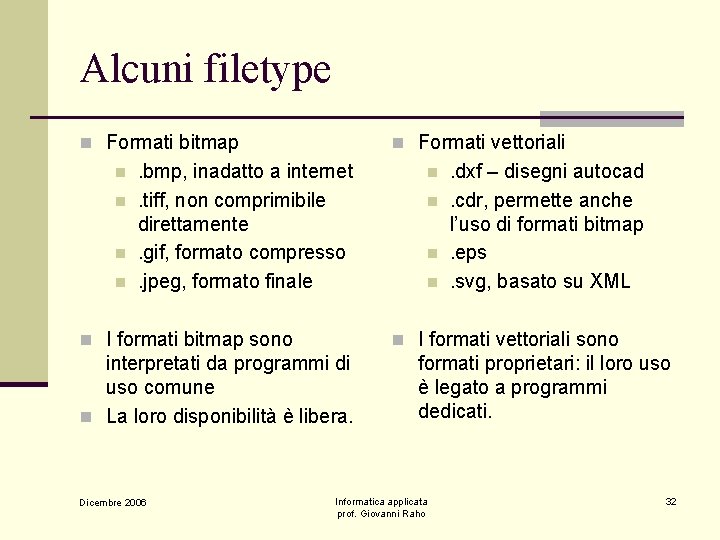 Alcuni filetype n Formati bitmap n n n Formati vettoriali . bmp, inadatto a