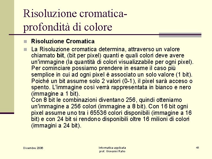 Risoluzione cromaticaprofondità di colore n Risoluzione Cromatica n La Risoluzione cromatica determina, attraverso un