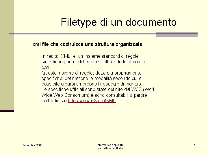 Filetype di un documento. xml file che costruisce una struttura organizzata In realtà, XML