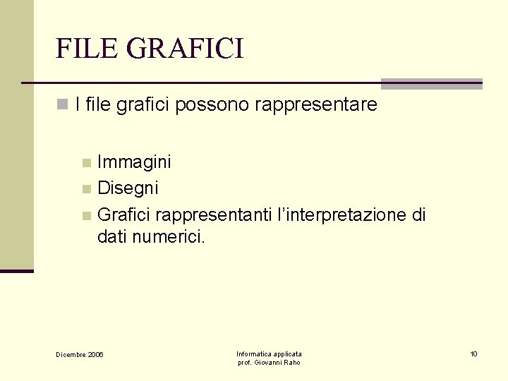 FILE GRAFICI n I file grafici possono rappresentare Immagini n Disegni n Grafici rappresentanti