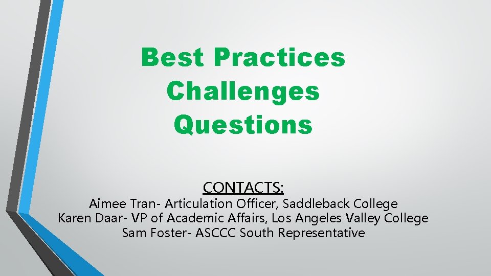 Best Practices Challenges Questions CONTACTS: Aimee Tran- Articulation Officer, Saddleback College Karen Daar- VP