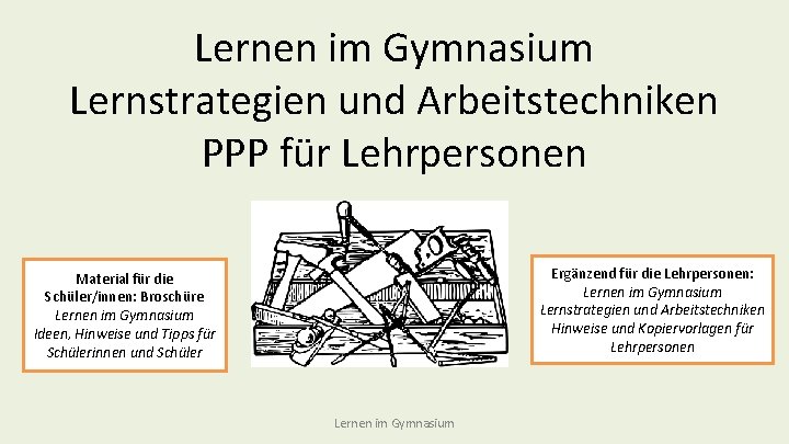 Lernen im Gymnasium Lernstrategien und Arbeitstechniken PPP für Lehrpersonen Ergänzend für die Lehrpersonen: Lernen