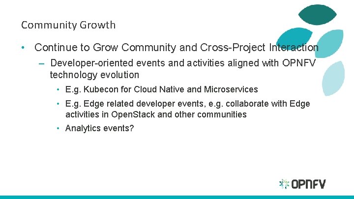 Community Growth • Continue to Grow Community and Cross-Project Interaction – Developer-oriented events and