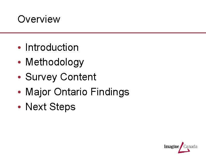 Overview • • • Introduction Methodology Survey Content Major Ontario Findings Next Steps 