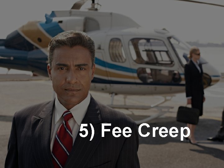 5) Fee Creep 