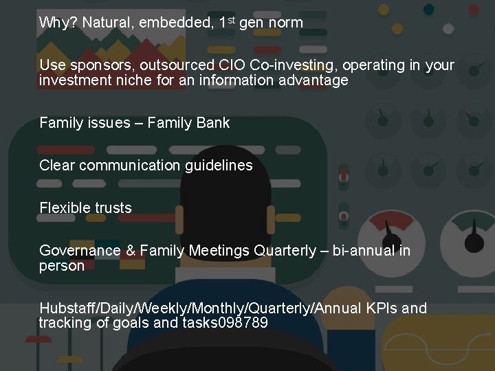 Why? Natural, embedded, 1 st gen norm Use sponsors, outsourced CIO Co-investing, operating in