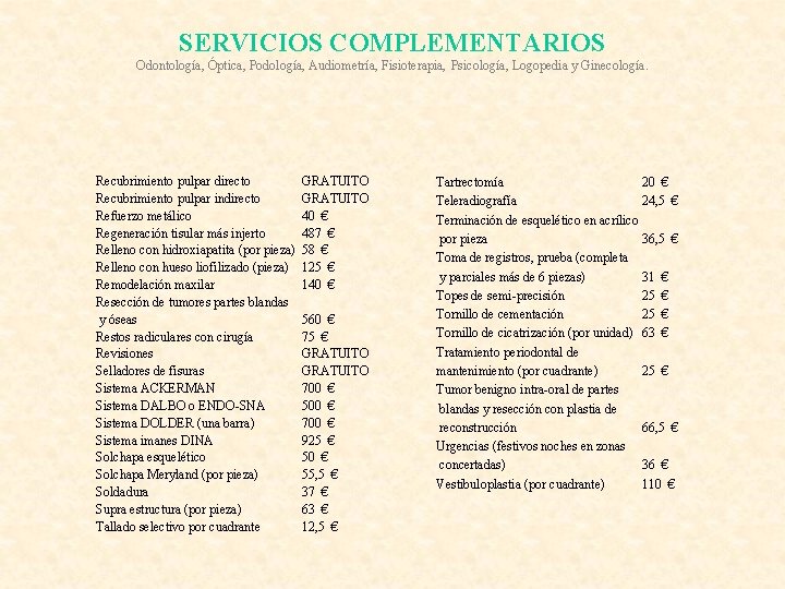 SERVICIOS COMPLEMENTARIOS Odontología, Óptica, Podología, Audiometría, Fisioterapia, Psicología, Logopedia y Ginecología. Recubrimiento pulpar directo