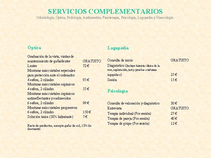 SERVICIOS COMPLEMENTARIOS Odontología, Óptica, Podología, Audiometría, Fisioterapia, Psicología, Logopedia y Ginecología. Óptica Graduación de