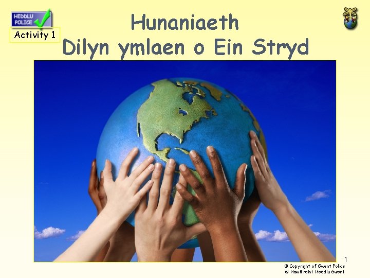 Hunaniaeth Activity 1 Dilyn ymlaen o Ein Stryd 1 © Copyright of Gwent Police