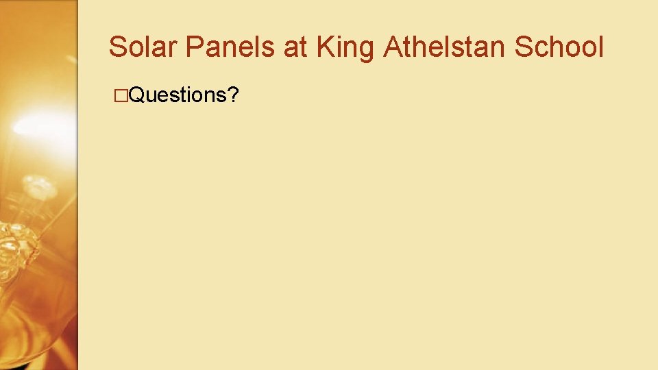 Solar Panels at King Athelstan School �Questions? 
