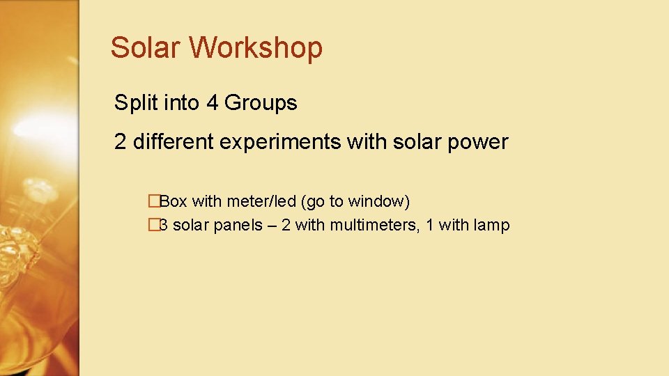 Solar Workshop Split into 4 Groups 2 different experiments with solar power �Box with