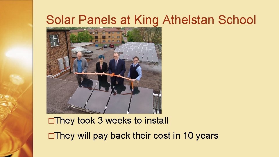 Solar Panels at King Athelstan School �They took 3 weeks to install �They will