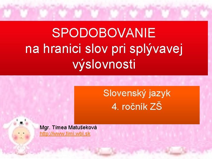 SPODOBOVANIE na hranici slov pri splývavej výslovnosti Slovenský jazyk 4. ročník ZŠ Mgr. Tímea