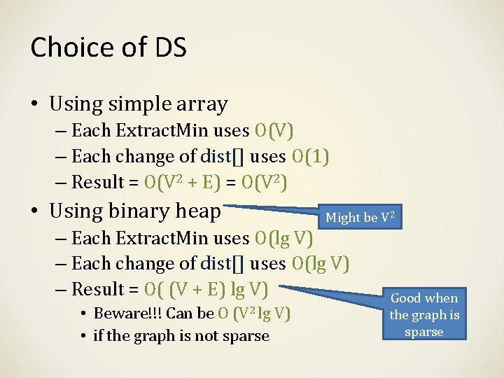 Choice of DS • Using simple array – Each Extract. Min uses O(V) –