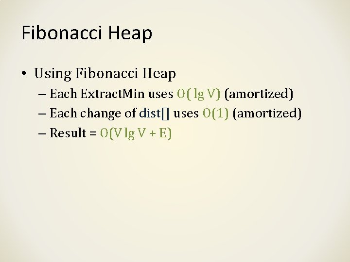 Fibonacci Heap • Using Fibonacci Heap – Each Extract. Min uses O( lg V)