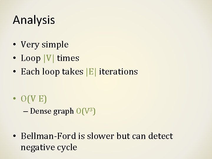 Analysis • Very simple • Loop |V| times • Each loop takes |E| iterations