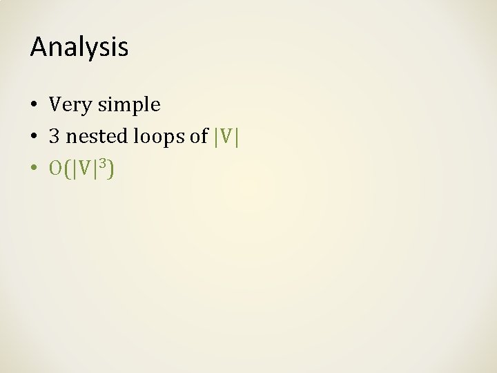 Analysis • Very simple • 3 nested loops of |V| • O(|V|3) 