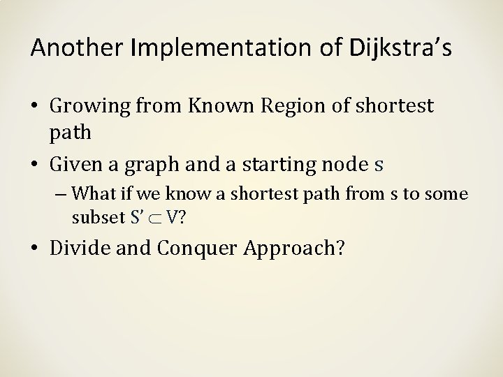Another Implementation of Dijkstra’s • Growing from Known Region of shortest path • Given