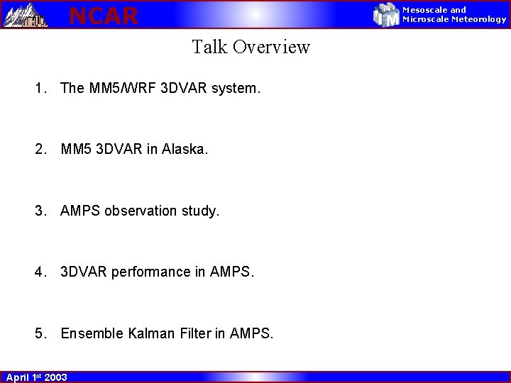 NCAR Mesoscale and Microscale Meteorology Talk Overview 1. The MM 5/WRF 3 DVAR system.
