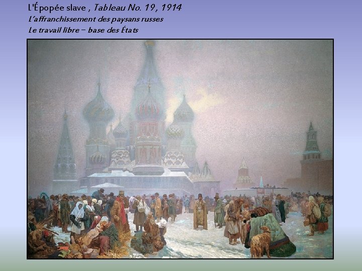 L'Épopée slave , Tableau No. 19 , 1914 L’affranchissement des paysans russes Le travail