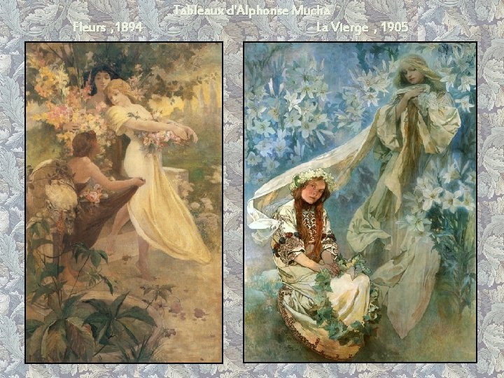 Fleurs , 1894 Tableaux d'Alphonse Mucha La Vierge , 1905 