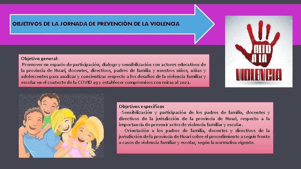 OBJETIVOS DE LA JORNADA DE PREVENCIÓN DE LA VIOLENCIA Objetivo general: Promover un espacio