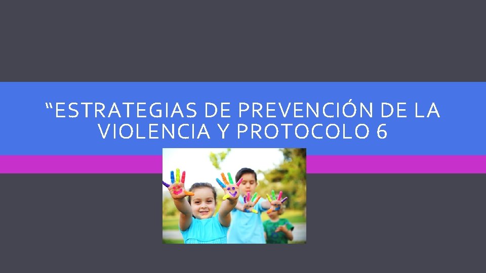 “ESTRATEGIAS DE PREVENCIÓN DE LA VIOLENCIA Y PROTOCOLO 6 Huari, 2020 