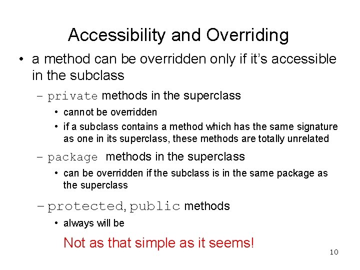 Accessibility and Overriding • a method can be overridden only if it’s accessible in