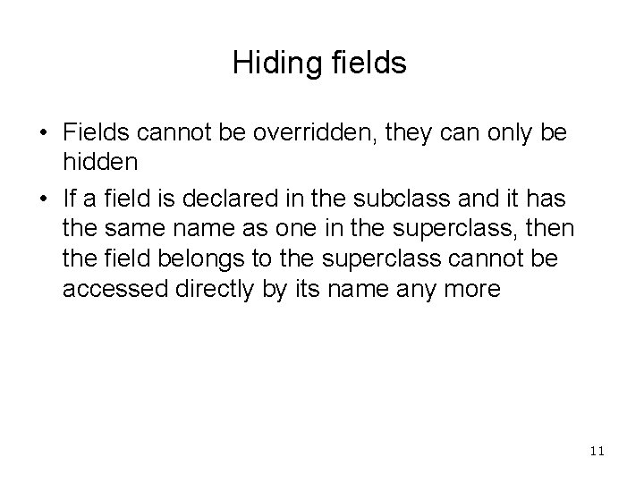 Hiding fields • Fields cannot be overridden, they can only be hidden • If