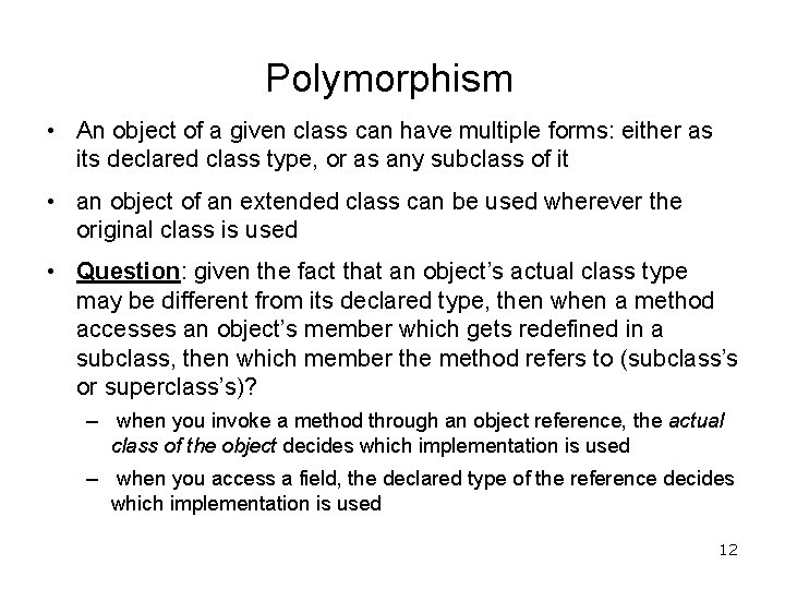 Polymorphism • An object of a given class can have multiple forms: either as